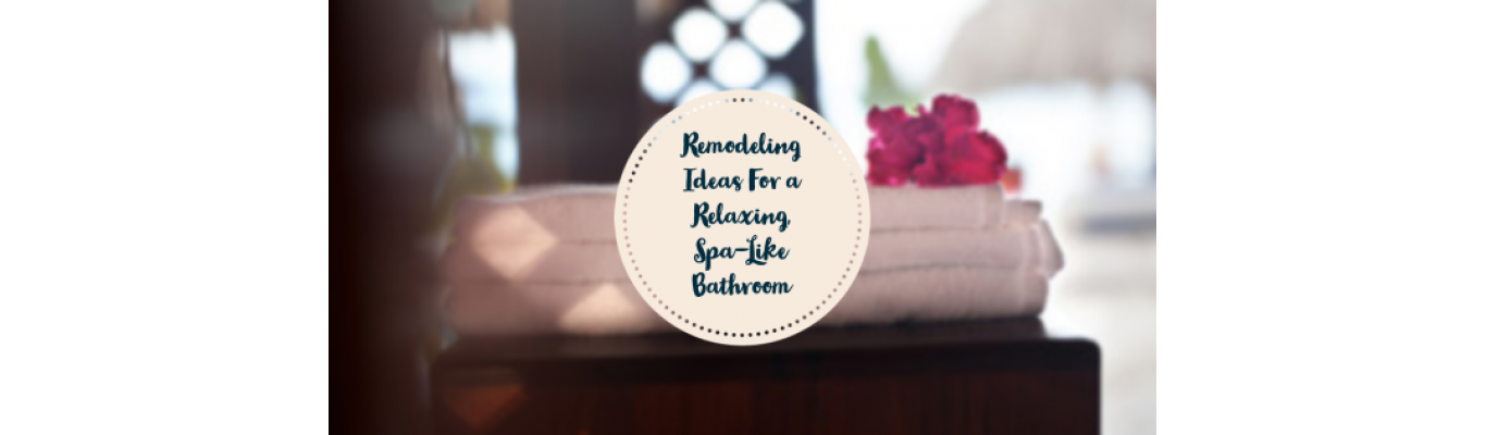 Remodeling Ideas For a Relaxing, Spa-Like Bathroom