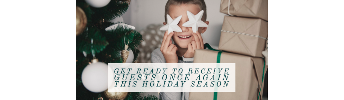 Get Ready to Receive Guests Once Again This Holiday Season