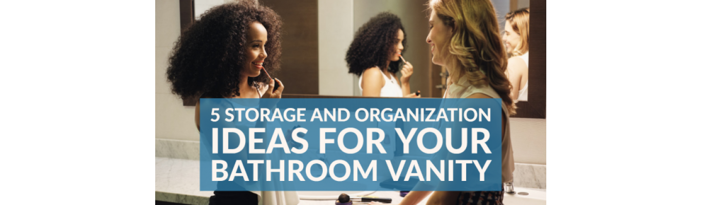 5 Storage and Organization Ideas for Your Bathroom Vanity