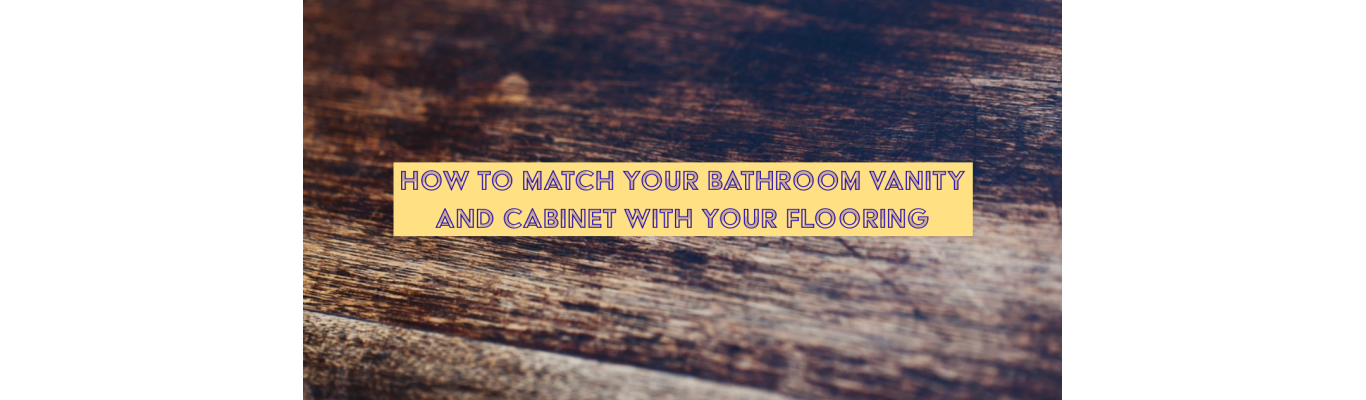 How to Match Your Bathroom Vanity and Cabinet With Your Flooring