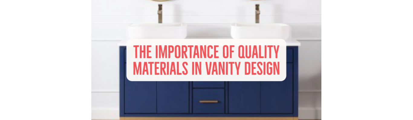 The Importance of Quality Materials in Vanity Design