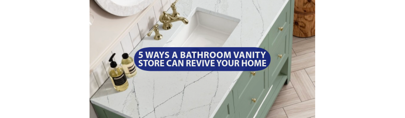 5 Ways a Bathroom Vanity Store Can Revive Your Home